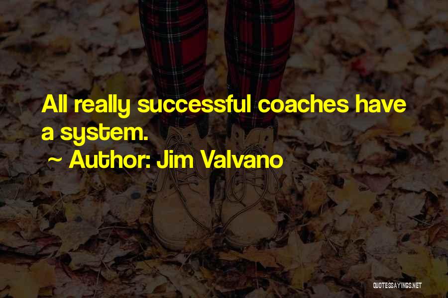 Jim Valvano Quotes: All Really Successful Coaches Have A System.