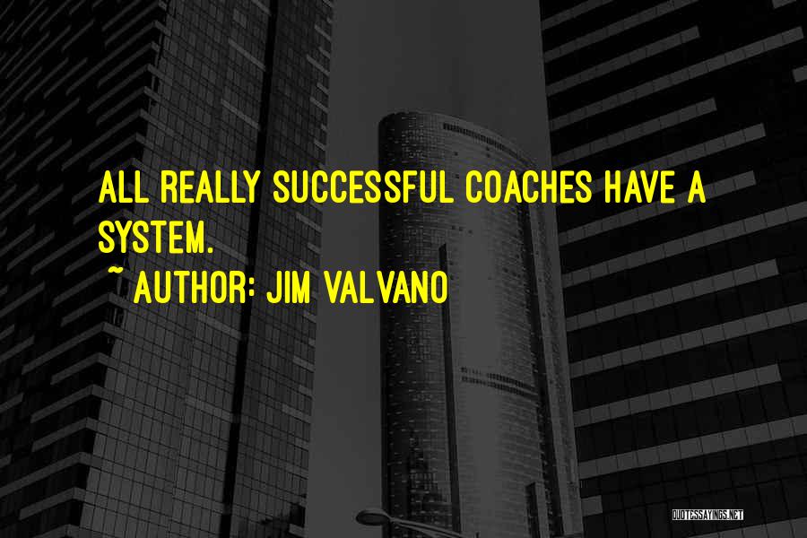 Jim Valvano Quotes: All Really Successful Coaches Have A System.