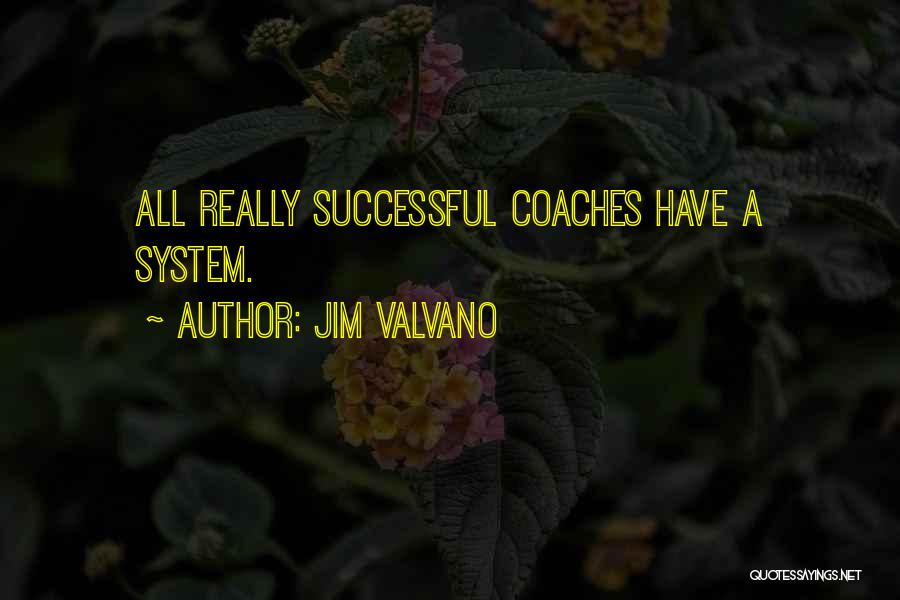 Jim Valvano Quotes: All Really Successful Coaches Have A System.