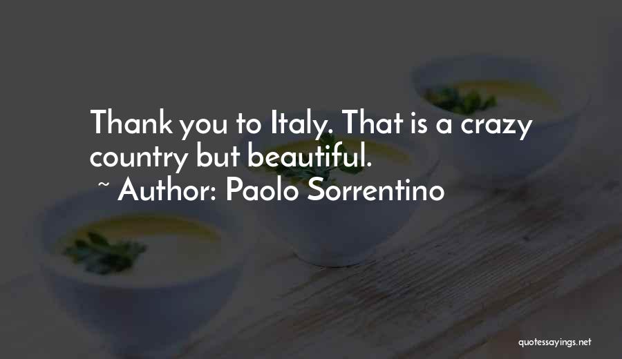 Paolo Sorrentino Quotes: Thank You To Italy. That Is A Crazy Country But Beautiful.