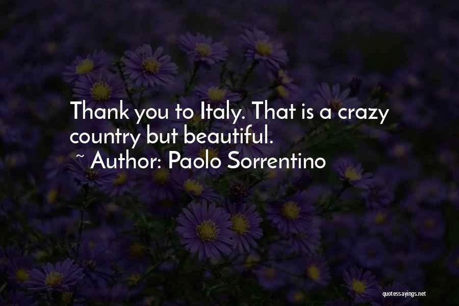 Paolo Sorrentino Quotes: Thank You To Italy. That Is A Crazy Country But Beautiful.