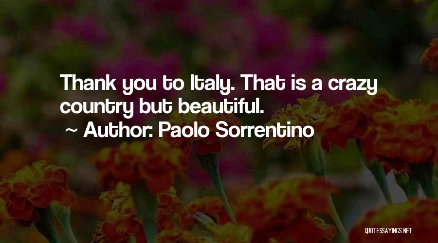 Paolo Sorrentino Quotes: Thank You To Italy. That Is A Crazy Country But Beautiful.