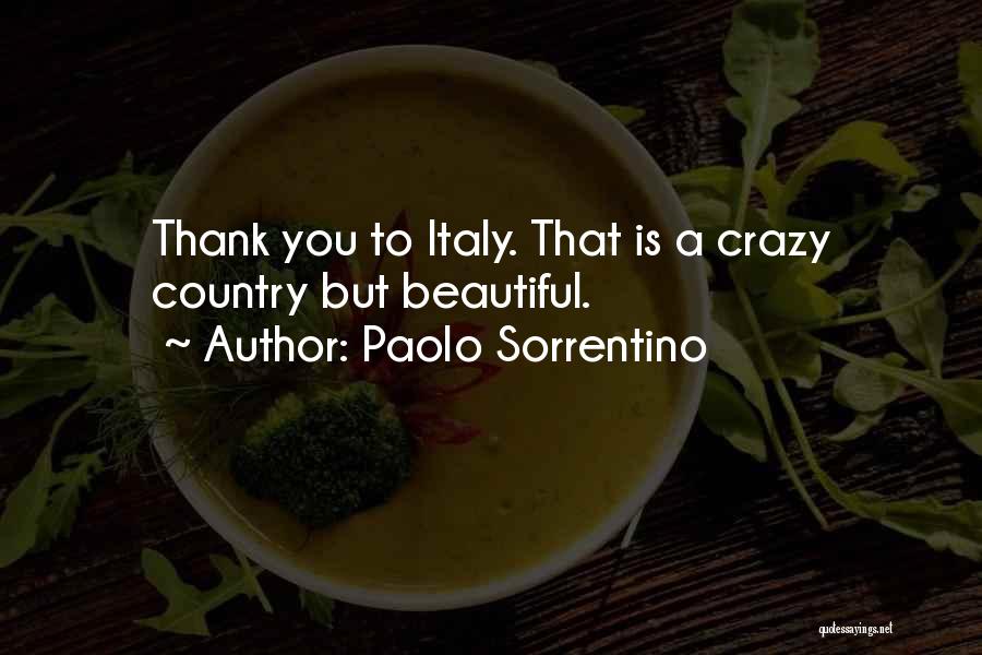 Paolo Sorrentino Quotes: Thank You To Italy. That Is A Crazy Country But Beautiful.