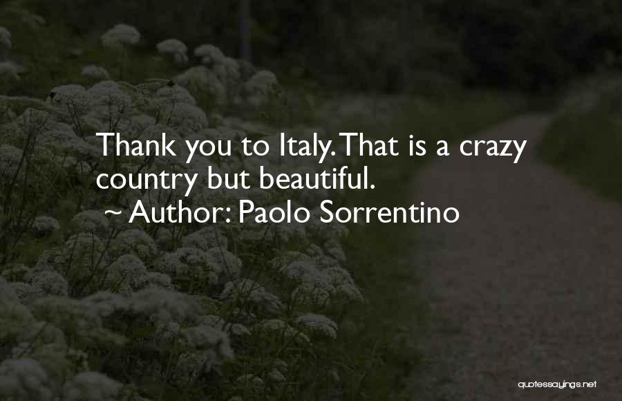 Paolo Sorrentino Quotes: Thank You To Italy. That Is A Crazy Country But Beautiful.