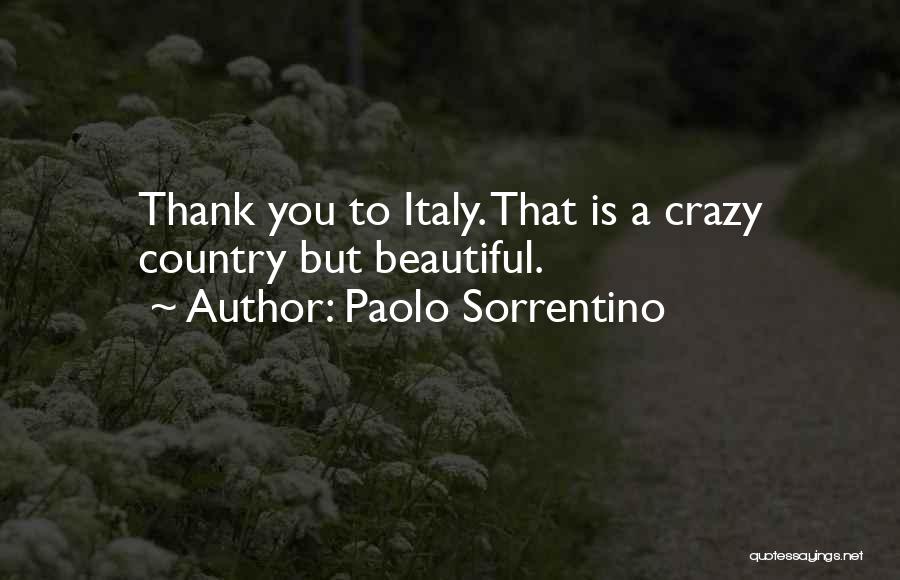 Paolo Sorrentino Quotes: Thank You To Italy. That Is A Crazy Country But Beautiful.