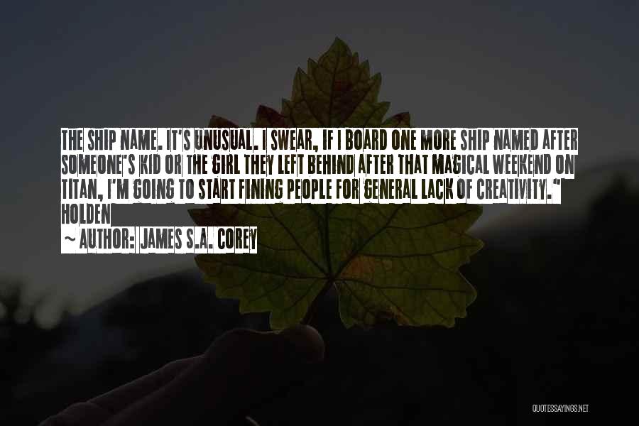 James S.A. Corey Quotes: The Ship Name. It's Unusual. I Swear, If I Board One More Ship Named After Someone's Kid Or The Girl