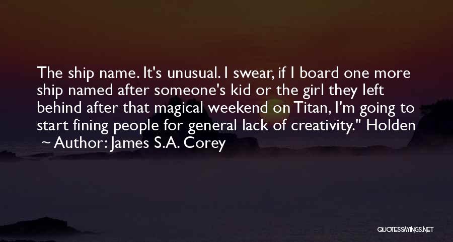 James S.A. Corey Quotes: The Ship Name. It's Unusual. I Swear, If I Board One More Ship Named After Someone's Kid Or The Girl