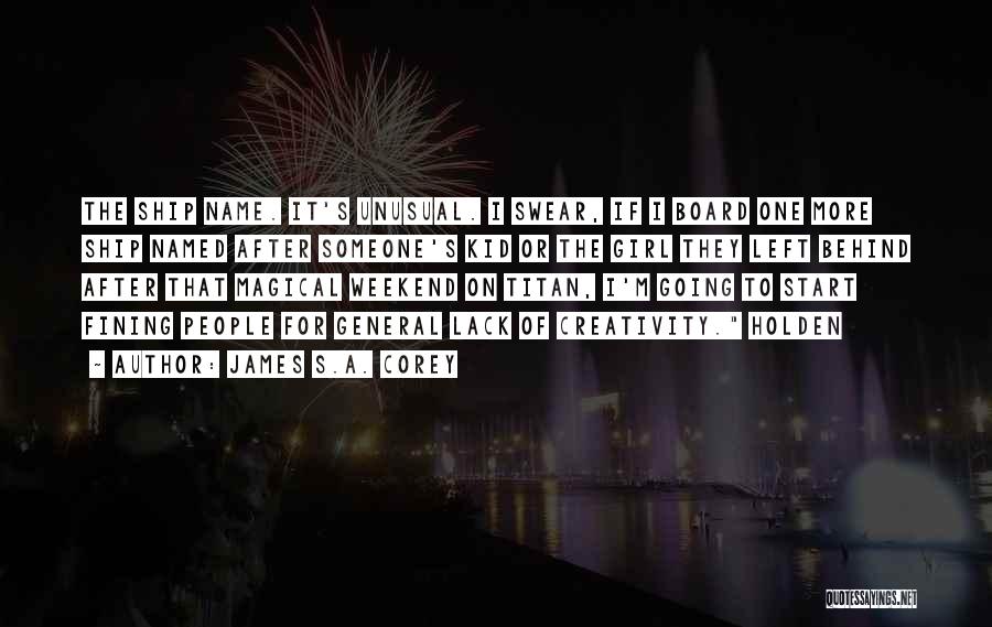 James S.A. Corey Quotes: The Ship Name. It's Unusual. I Swear, If I Board One More Ship Named After Someone's Kid Or The Girl
