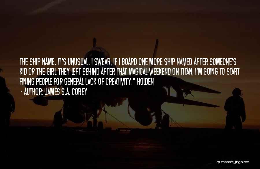 James S.A. Corey Quotes: The Ship Name. It's Unusual. I Swear, If I Board One More Ship Named After Someone's Kid Or The Girl