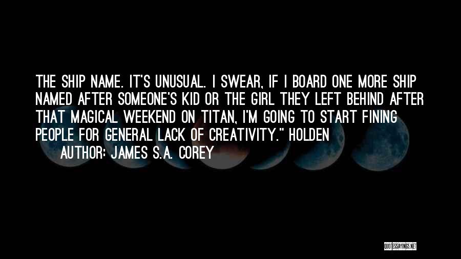 James S.A. Corey Quotes: The Ship Name. It's Unusual. I Swear, If I Board One More Ship Named After Someone's Kid Or The Girl