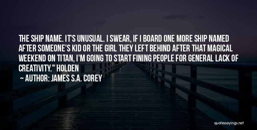 James S.A. Corey Quotes: The Ship Name. It's Unusual. I Swear, If I Board One More Ship Named After Someone's Kid Or The Girl