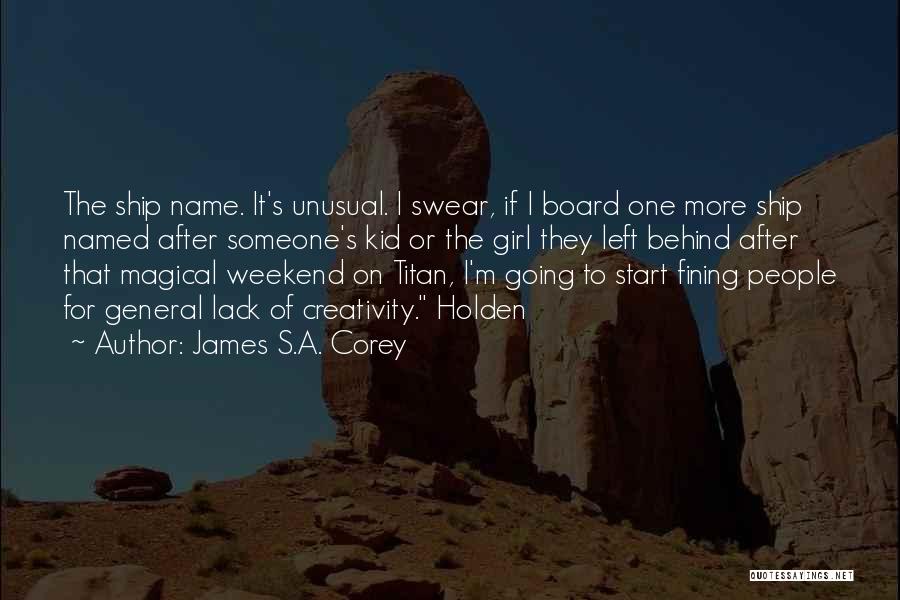 James S.A. Corey Quotes: The Ship Name. It's Unusual. I Swear, If I Board One More Ship Named After Someone's Kid Or The Girl