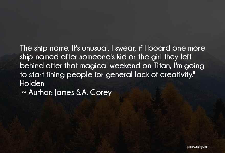 James S.A. Corey Quotes: The Ship Name. It's Unusual. I Swear, If I Board One More Ship Named After Someone's Kid Or The Girl