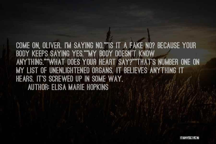 Elisa Marie Hopkins Quotes: Come On, Oliver. I'm Saying No.is It A Fake No? Because Your Body Keeps Saying Yes.my Body Doesn't Know Anything.what