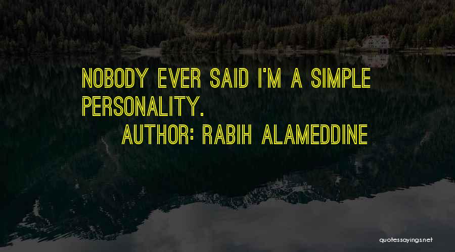 Rabih Alameddine Quotes: Nobody Ever Said I'm A Simple Personality.