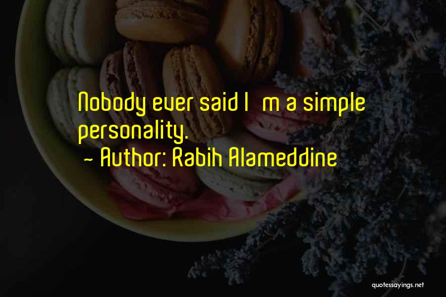 Rabih Alameddine Quotes: Nobody Ever Said I'm A Simple Personality.
