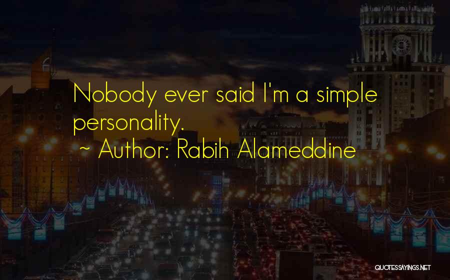 Rabih Alameddine Quotes: Nobody Ever Said I'm A Simple Personality.