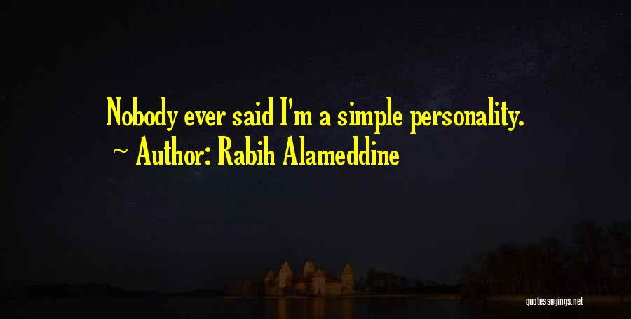 Rabih Alameddine Quotes: Nobody Ever Said I'm A Simple Personality.
