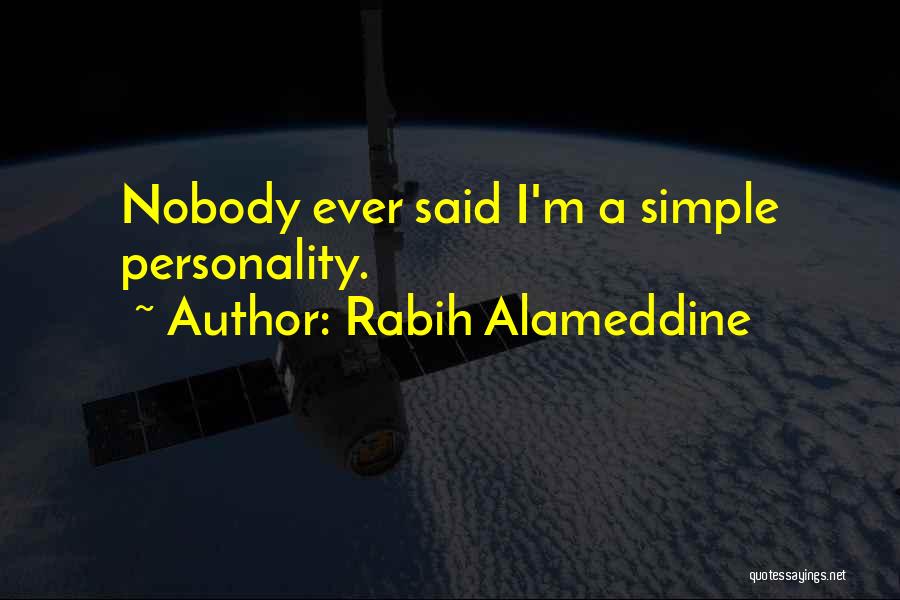Rabih Alameddine Quotes: Nobody Ever Said I'm A Simple Personality.