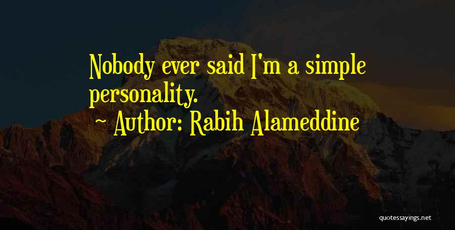 Rabih Alameddine Quotes: Nobody Ever Said I'm A Simple Personality.