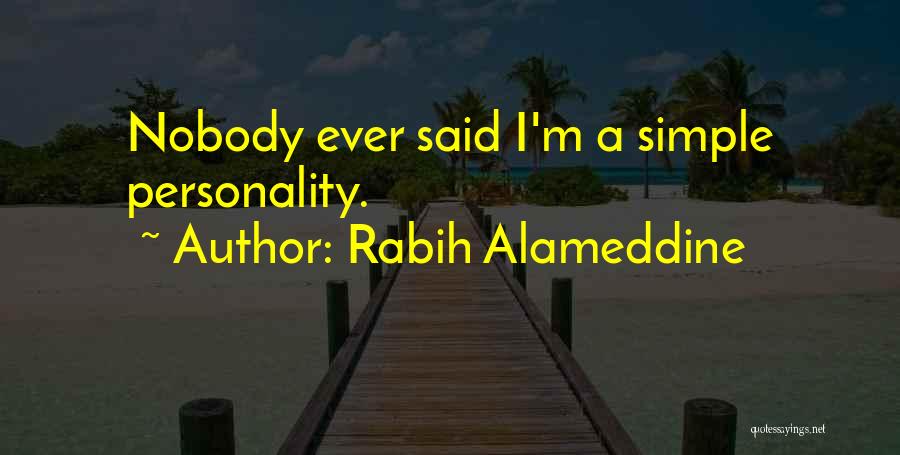 Rabih Alameddine Quotes: Nobody Ever Said I'm A Simple Personality.