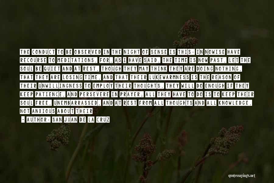 San Juan De La Cruz Quotes: The Conduct To Be Observed In The Night Of Sense Is This: In Nowise Have Recourse To Meditations, For, As