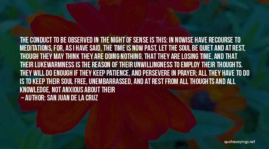 San Juan De La Cruz Quotes: The Conduct To Be Observed In The Night Of Sense Is This: In Nowise Have Recourse To Meditations, For, As