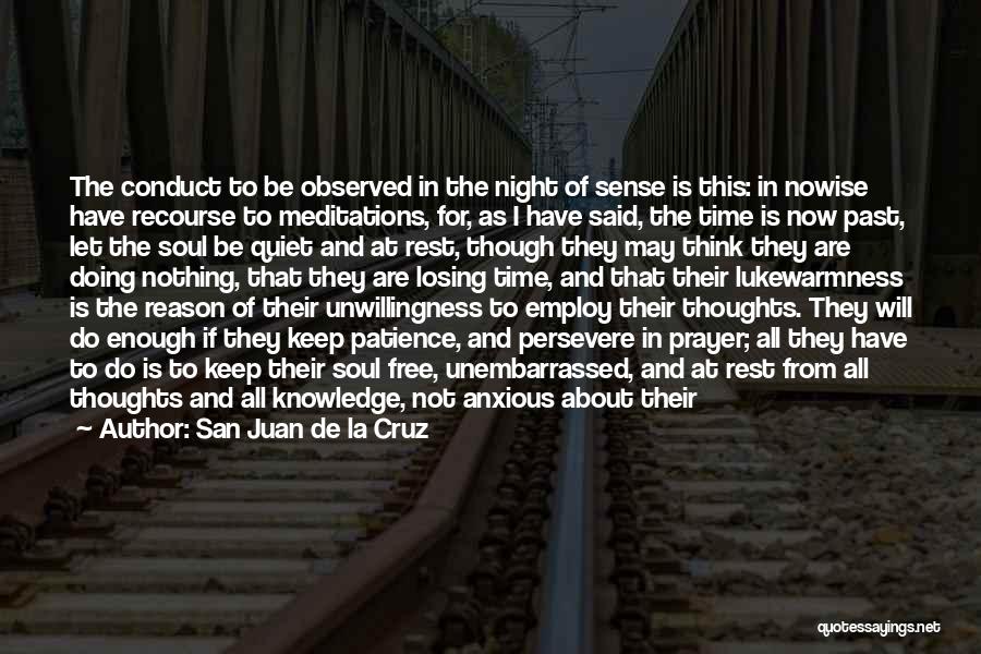 San Juan De La Cruz Quotes: The Conduct To Be Observed In The Night Of Sense Is This: In Nowise Have Recourse To Meditations, For, As