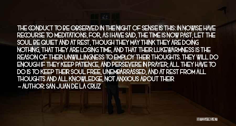 San Juan De La Cruz Quotes: The Conduct To Be Observed In The Night Of Sense Is This: In Nowise Have Recourse To Meditations, For, As