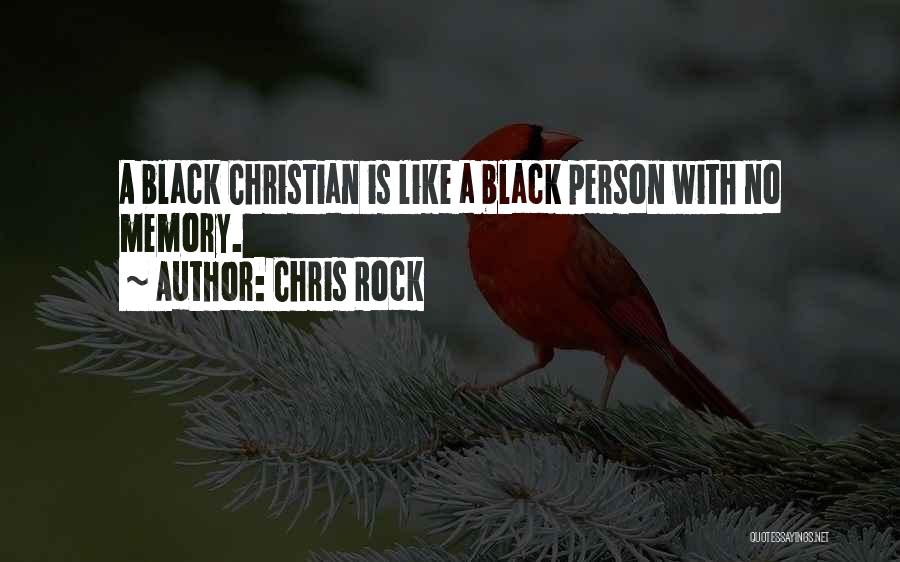 Chris Rock Quotes: A Black Christian Is Like A Black Person With No Memory.