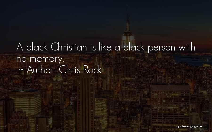 Chris Rock Quotes: A Black Christian Is Like A Black Person With No Memory.