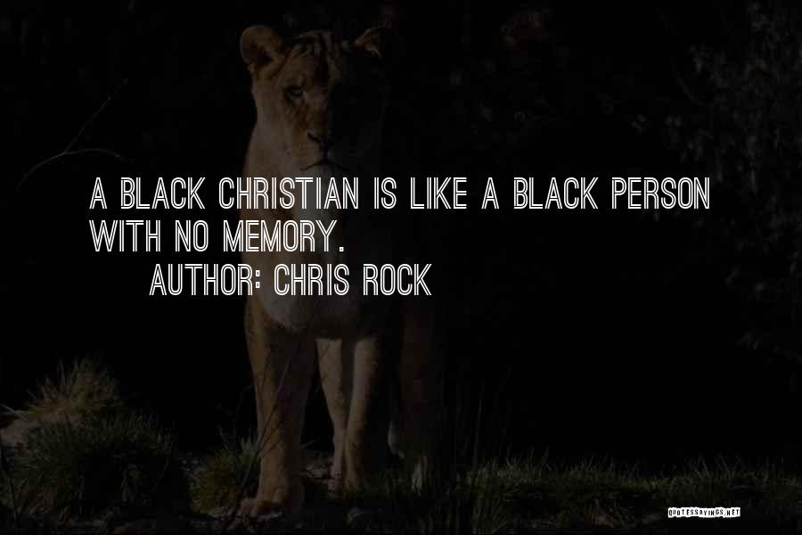 Chris Rock Quotes: A Black Christian Is Like A Black Person With No Memory.