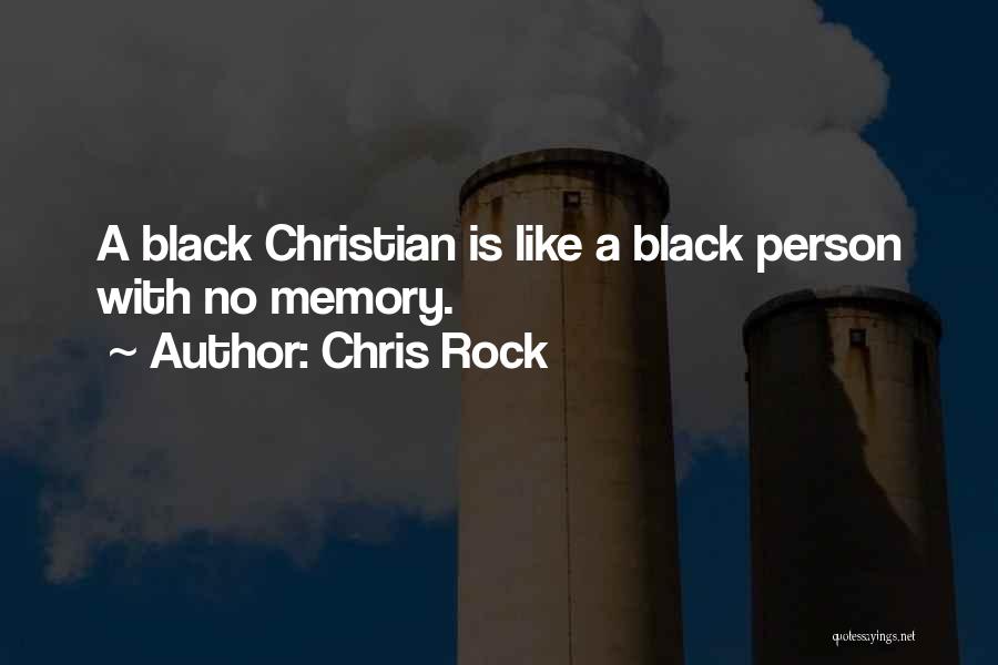 Chris Rock Quotes: A Black Christian Is Like A Black Person With No Memory.
