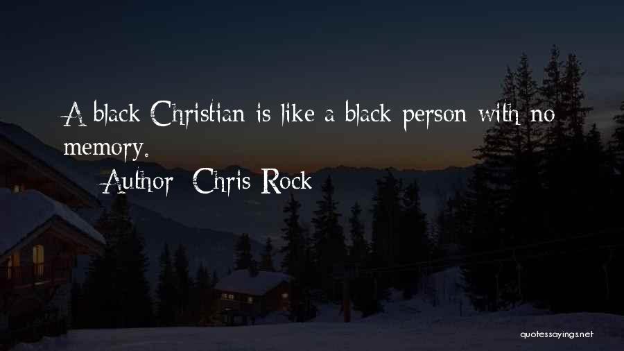 Chris Rock Quotes: A Black Christian Is Like A Black Person With No Memory.