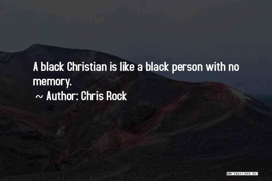 Chris Rock Quotes: A Black Christian Is Like A Black Person With No Memory.