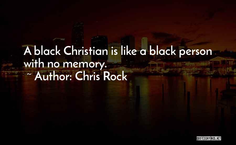 Chris Rock Quotes: A Black Christian Is Like A Black Person With No Memory.
