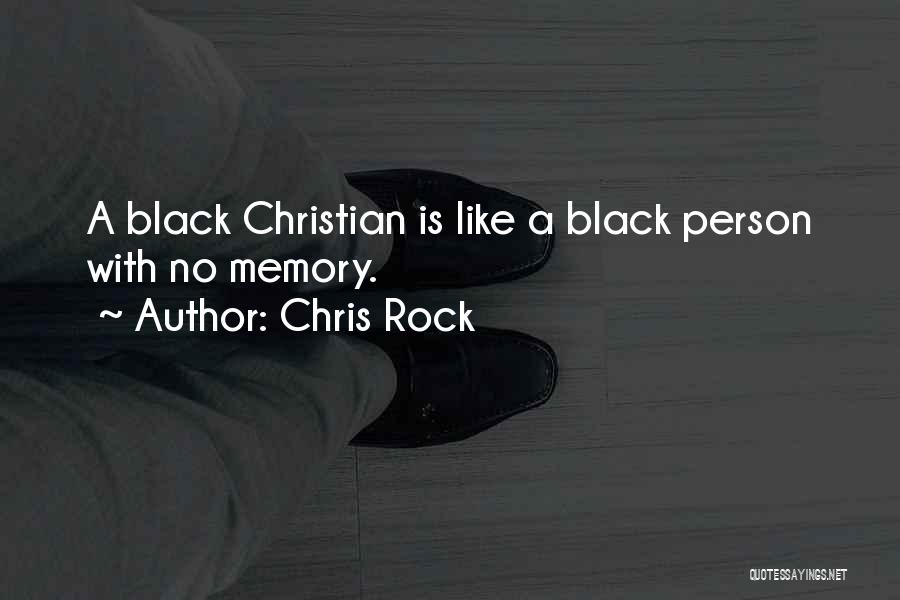 Chris Rock Quotes: A Black Christian Is Like A Black Person With No Memory.