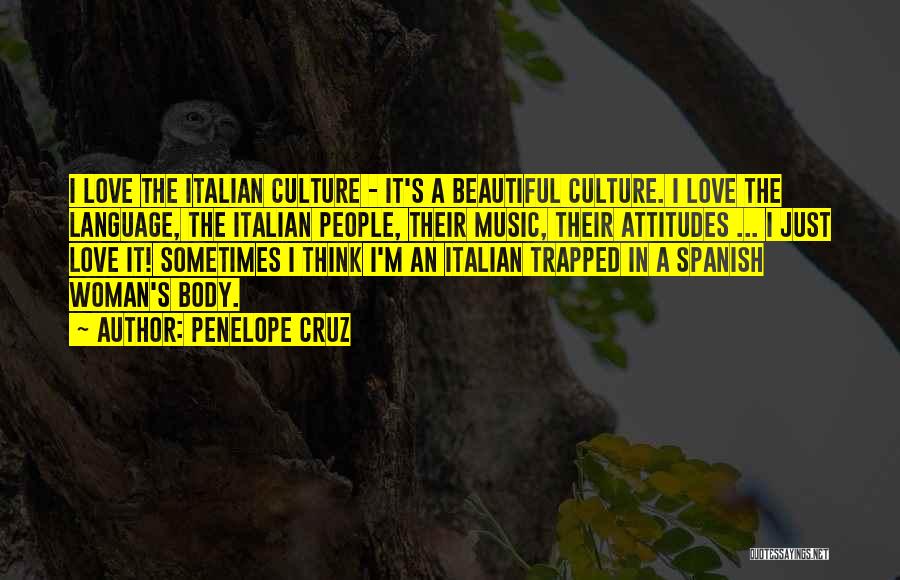 Penelope Cruz Quotes: I Love The Italian Culture - It's A Beautiful Culture. I Love The Language, The Italian People, Their Music, Their