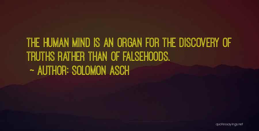 Solomon Asch Quotes: The Human Mind Is An Organ For The Discovery Of Truths Rather Than Of Falsehoods.