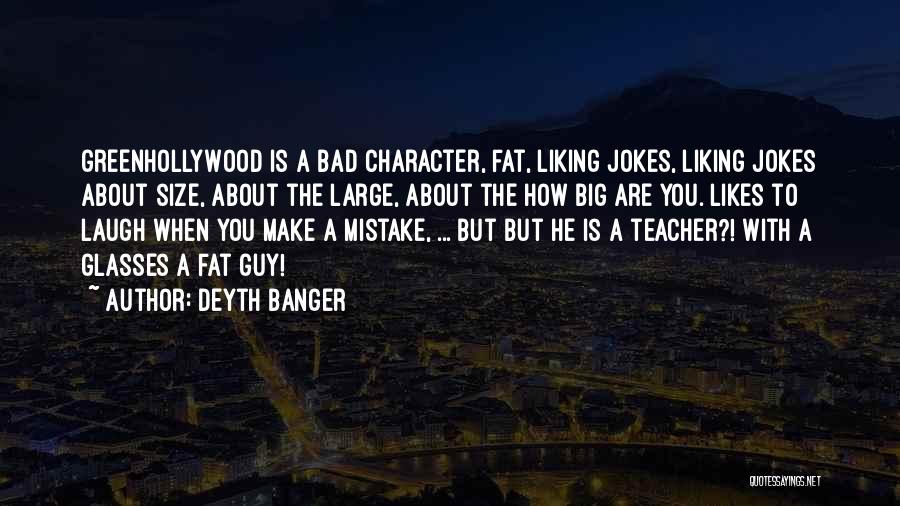 Deyth Banger Quotes: Greenhollywood Is A Bad Character, Fat, Liking Jokes, Liking Jokes About Size, About The Large, About The How Big Are