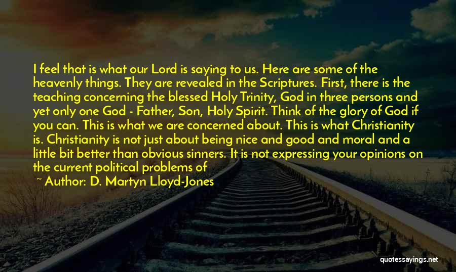 D. Martyn Lloyd-Jones Quotes: I Feel That Is What Our Lord Is Saying To Us. Here Are Some Of The Heavenly Things. They Are