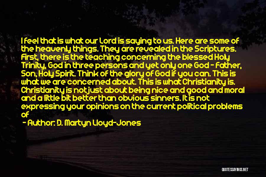 D. Martyn Lloyd-Jones Quotes: I Feel That Is What Our Lord Is Saying To Us. Here Are Some Of The Heavenly Things. They Are