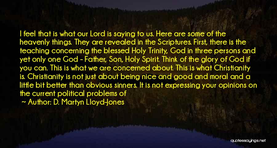 D. Martyn Lloyd-Jones Quotes: I Feel That Is What Our Lord Is Saying To Us. Here Are Some Of The Heavenly Things. They Are