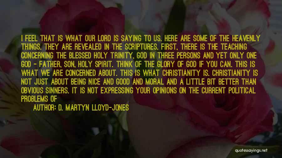 D. Martyn Lloyd-Jones Quotes: I Feel That Is What Our Lord Is Saying To Us. Here Are Some Of The Heavenly Things. They Are