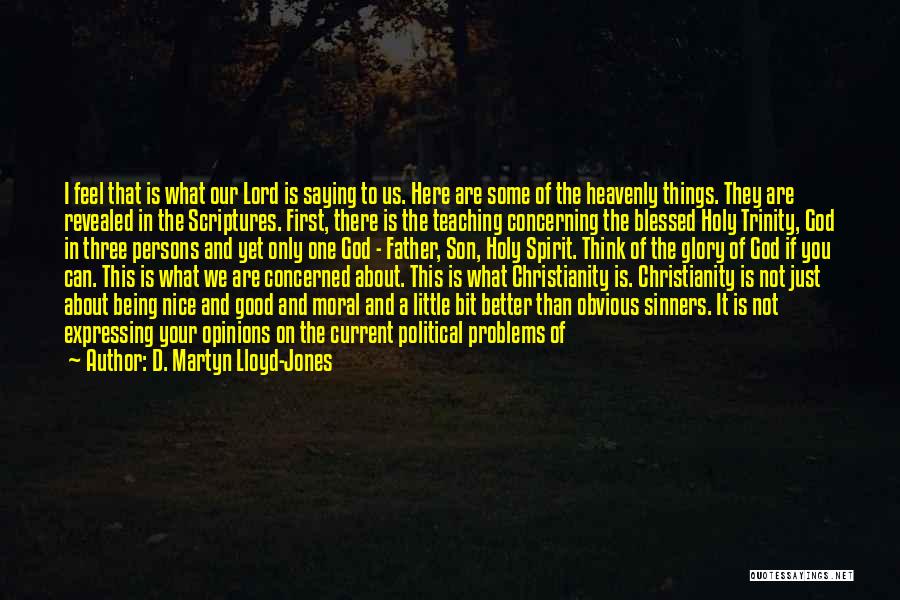 D. Martyn Lloyd-Jones Quotes: I Feel That Is What Our Lord Is Saying To Us. Here Are Some Of The Heavenly Things. They Are