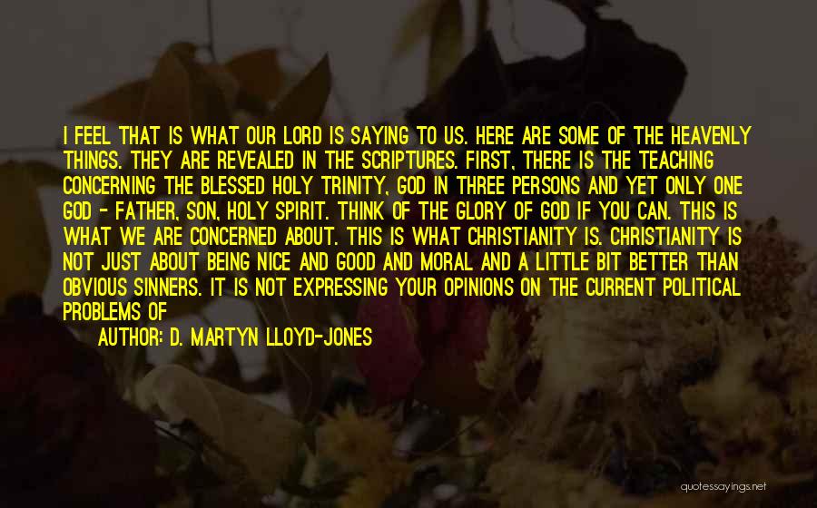 D. Martyn Lloyd-Jones Quotes: I Feel That Is What Our Lord Is Saying To Us. Here Are Some Of The Heavenly Things. They Are