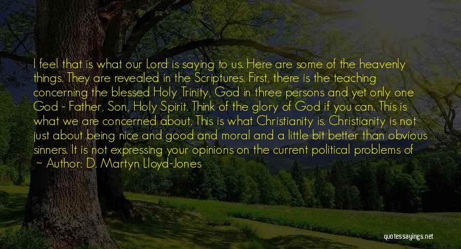 D. Martyn Lloyd-Jones Quotes: I Feel That Is What Our Lord Is Saying To Us. Here Are Some Of The Heavenly Things. They Are