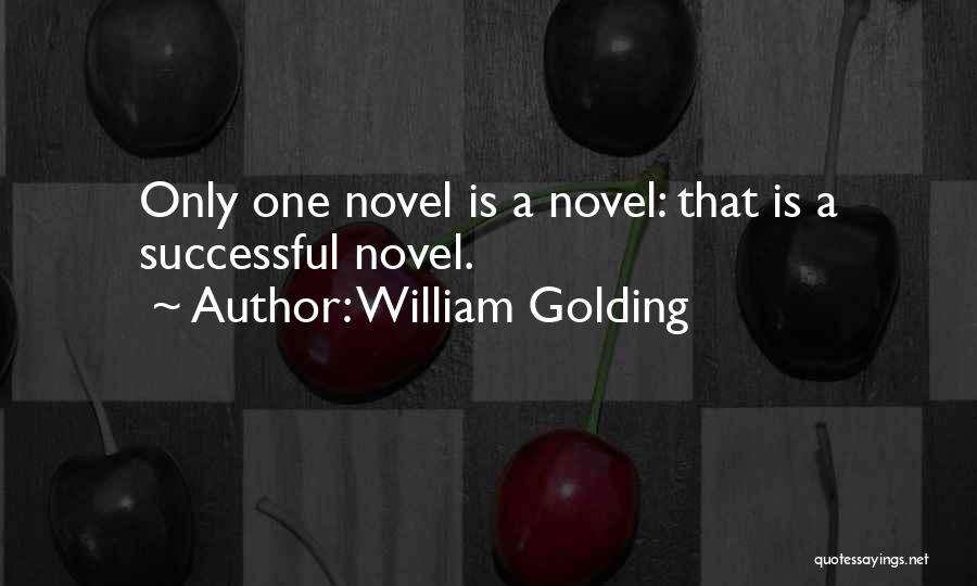 William Golding Quotes: Only One Novel Is A Novel: That Is A Successful Novel.