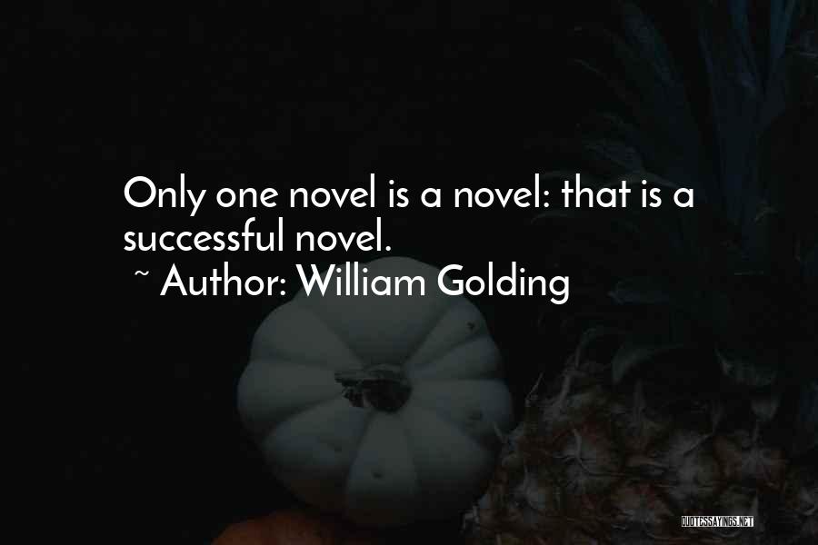 William Golding Quotes: Only One Novel Is A Novel: That Is A Successful Novel.