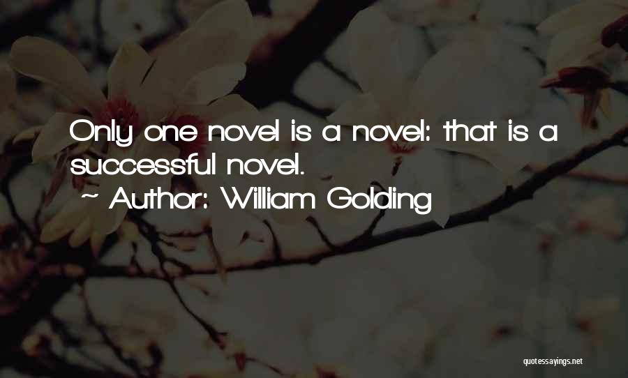 William Golding Quotes: Only One Novel Is A Novel: That Is A Successful Novel.